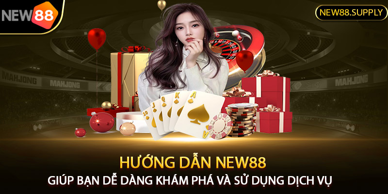 hướng dẫn new88 giúp bạn dễ dàng khám phá và sử dụng dịch vụ