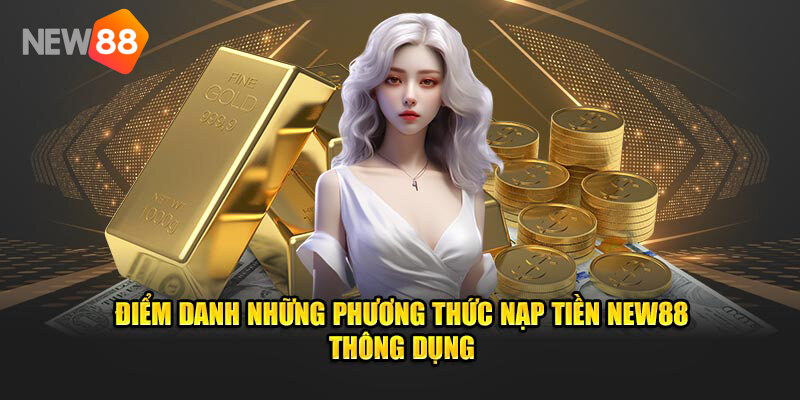 Những phương thức bổ sung ví cược hiệu quả tại NEW88