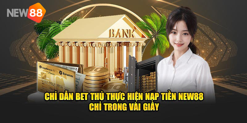 +2 phương thức nạp tiền vào nhà cái NEW88 siêu dễ