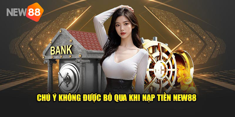 +3 lưu ý quan trọng cần nắm khi giao dịch tại NEW88