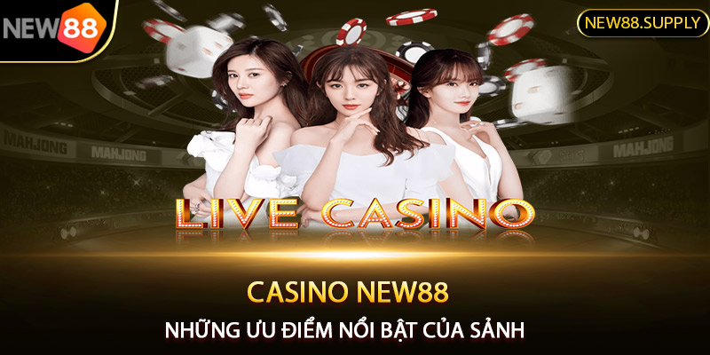 Những ưu điểm nổi bật của sảnh casino new88 trực tuyến