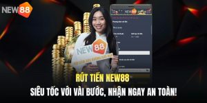 Rút Tiền NEW88 - Siêu Tốc Với Vài Bước, Nhận Ngay An Toàn!